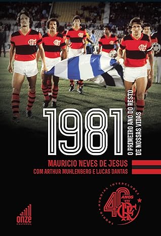 1981 - O primeiro ano do resto de nossas vidas  Autor: Mauricio Neves de Jesus (com Arthur Muhienberg e Lucas Dantas)