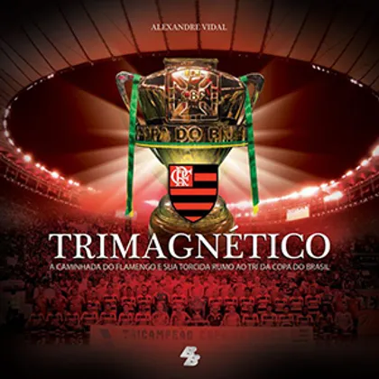 Trimagnético: A Caminhada do Flamengo e sua torcida rumo ao tri da Copa do Brasil