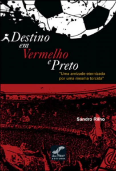 Destino em vermelho e preto - “Uma amizade eternizada por uma mesma torcida”