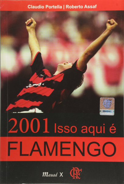 2001: Isso aqui é Flamengo Autor: Claudio Portella  e Roberto Assaf