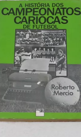 A História dos Campeonatos Cariocas de futebol Autor: Roberto Mércio