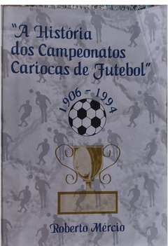 A história dos Campeonatos Cariocas de Futebol (1906-1994) Autor: Roberto Mércio