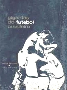 Gigantes do futebol brasileiro Autor: Marcos de Castro e João Máximo