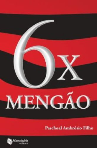 6x Mengão Autor: Paschoal Ambrósio Filho