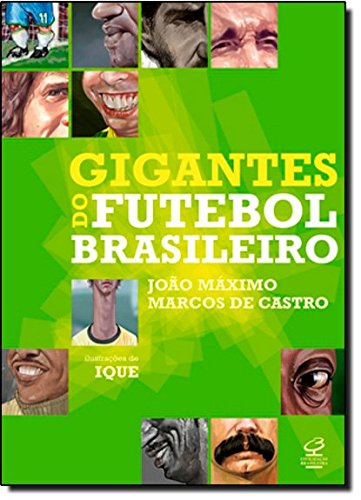 Gigantes do Futebol Brasileiro Autor: João Máximo e Marcos Castro