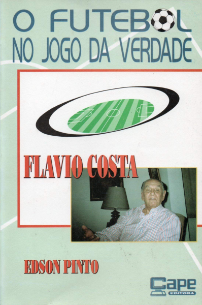 O futebol no jogo da verdade: Flávio Costa Autor: Édson Pinto