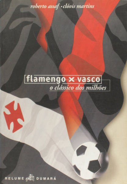 Flamengo X Vasco: o Clássico dos Milhões Autores:  Roberto Assaf; Clóvis Martins