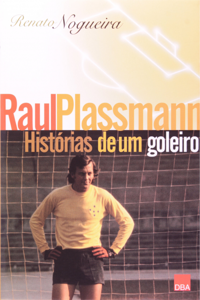 Raul Plassmann, histórias de um goleiro Autor: Renato Nogueira