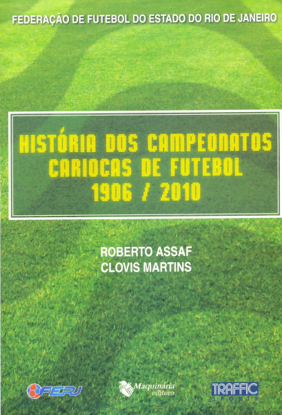  História dos Campeonatos Cariocas de futebol (1906-2010) Autor: Roberto Assaf; Clóvis Martins