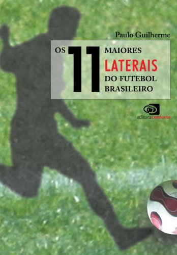 Os 11 maiores laterais do futebol brasileiro Autor: Paulo Guilherme