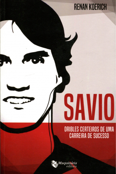 Savio: dribles certeiros de uma carreira de sucesso Autor: Rena Koerich