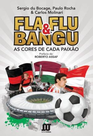 Fla, Flu e Bangu: as cores de cada paixão Autor: Sergio Du Bocage, Paulo Rocha e Carlos Molinari