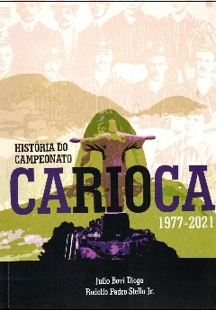 História do Campeonato Carioca 1977-2021 Autor: Julio Bovi Diogo; Rodolfo Stella Jr.