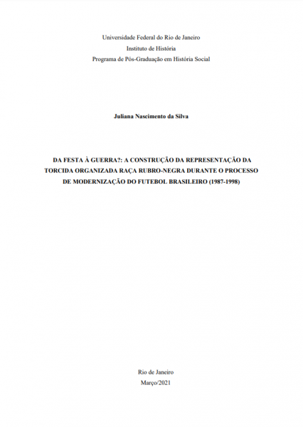 Da festa à guerra?: a construção da representação da torcida organizada Raça Rubro-Negra durante o processo de modernização do futebol brasileiro (1987-1998). Autora: Juliana Nascimento da Silva : UFRJ